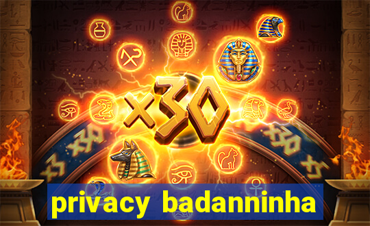 privacy badanninha
